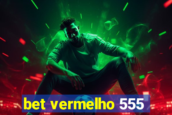 bet vermelho 555